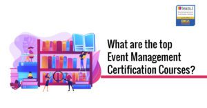 What are the top Event Management Certification Courses Blog Post