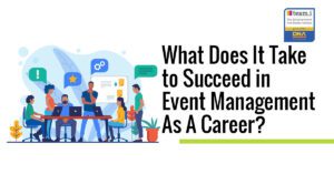 What Does It Take to Succeed in Event Management As A Career Blog Post