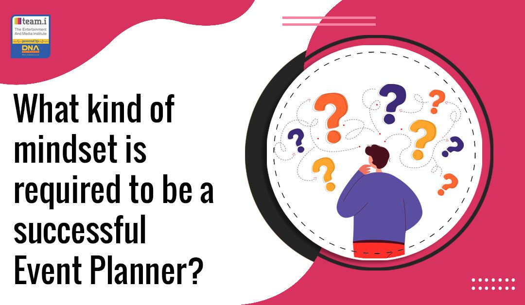 What Kind Of Mindset Is Required To Be A Successful Event Planner?