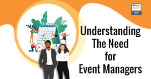 Understanding The Need for Event Managers