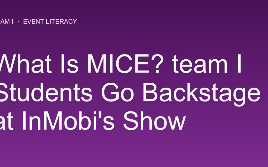What Is MICE? team I Students Go Backstage at InMobi's Show